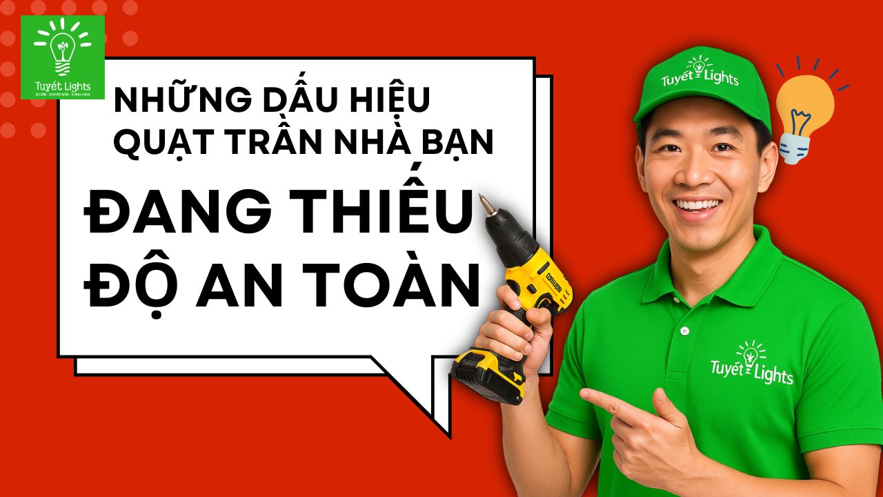 NHỮNG DẤU HIỆU QUẠT TRẦN NHÀ BẠN ĐANG THIẾU ĐỘ AN TOÀN